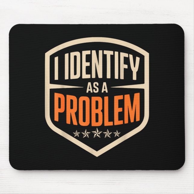 Identify as a problem funny sarcastic saying humor mouse pad (Front)