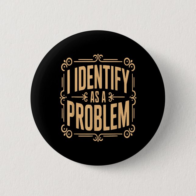 Identify As A Problem Funny Sarcastic Saying Humou 6 Cm Round Badge (Front)