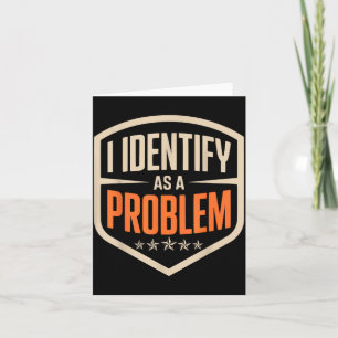 Identify As A Problem Funny Sarcastic Saying Humou Card