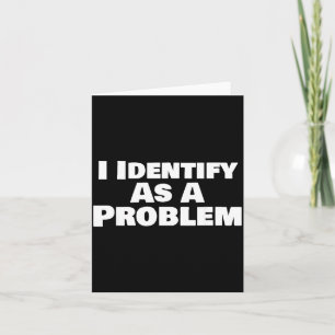 Identify As A Problem Funny Sarcastic Saying Humou Card