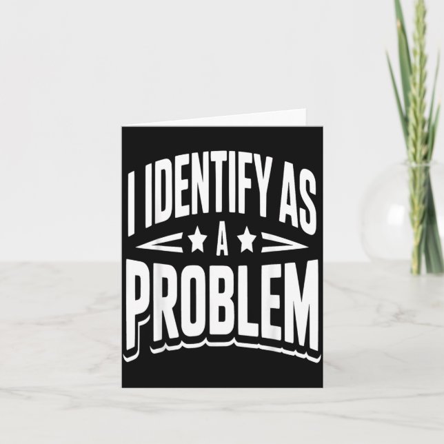 Identify As A Problem Funny Sarcastic Saying Humou Card (Front)
