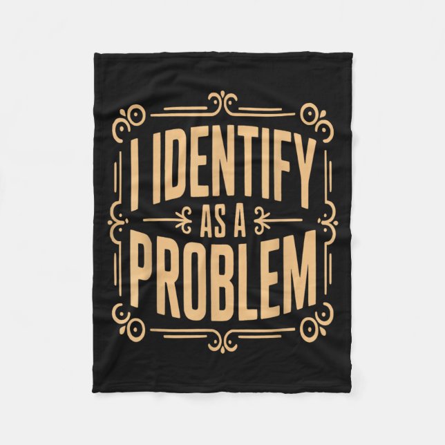 Identify As A Problem Funny Sarcastic Saying Humou Fleece Blanket (Front)