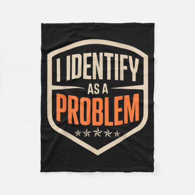 Identify As A Problem Funny Sarcastic Saying Humou Fleece Blanket (Front)