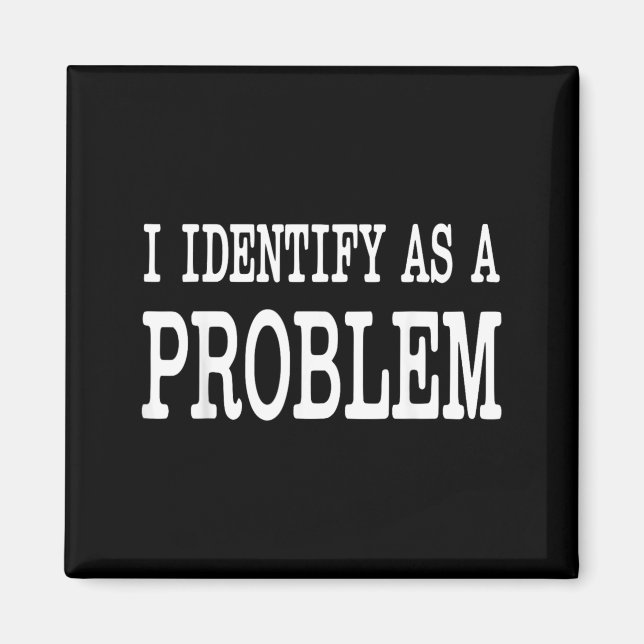 Identify As A Problem Funny Sarcastic Saying Humou Magnet (Front)