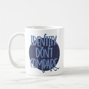 Identify, Don't Compare Recovery Slogan Coffee Mug