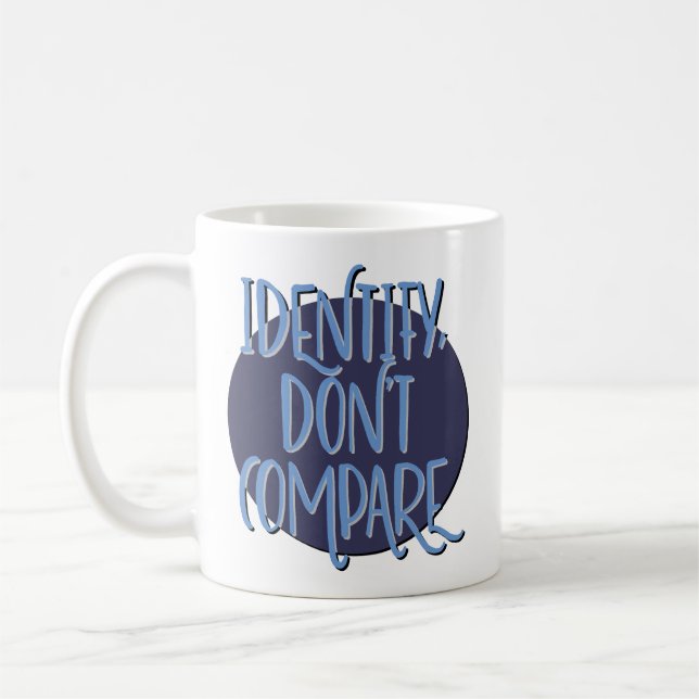 Identify, Don't Compare Recovery Slogan Coffee Mug (Left)