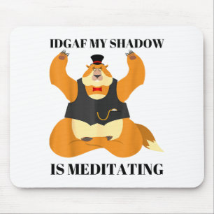 Idgaf My Shadow Is Meditating Funny Groundhog Day  Mouse Pad