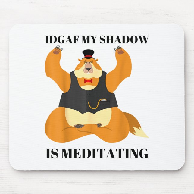 Idgaf My Shadow Is Meditating Funny Groundhog Day  Mouse Pad (Front)