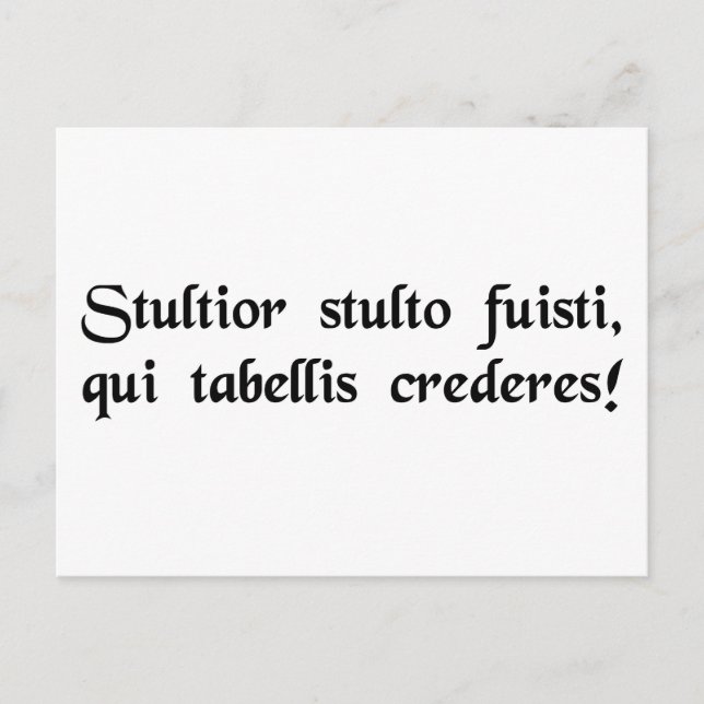 Idiot of idiots, to trust what is written! postcard (Front)