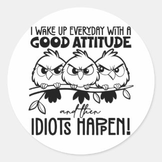Idiots Happen Funny Bird Quote Gifts Classic Round Sticker