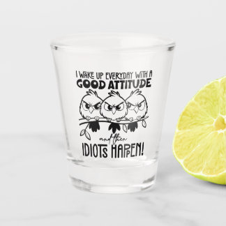 Idiots Happen Funny Bird Quote Gifts Shot Glass