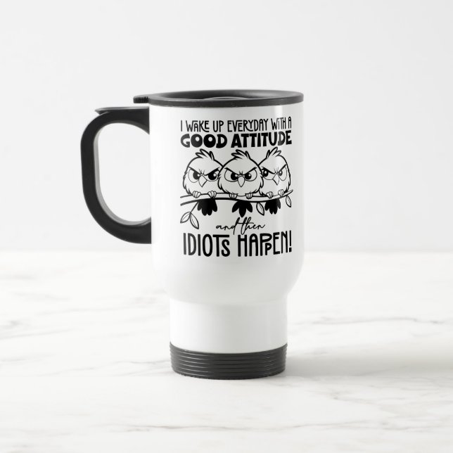 Idiots Happen Funny Bird Quote Gifts  Travel Mug (Left)