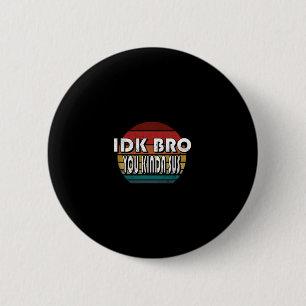 Idk Bro You Kinda Sus Game Meme Impostor Funny Gam 6 Cm Round Badge