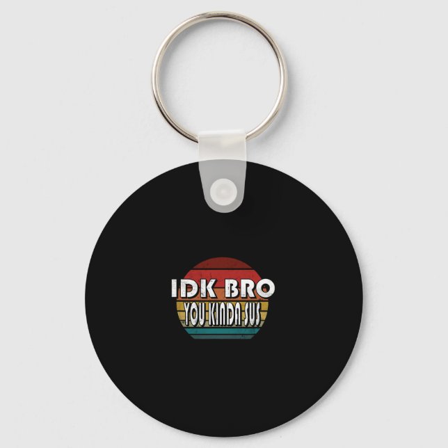 Idk Bro You Kinda Sus Game Meme Impostor Funny Gam Key Ring (Front)
