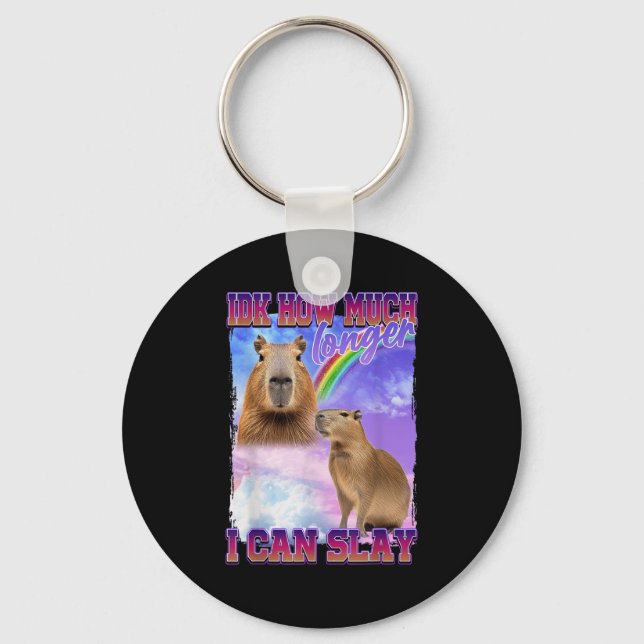 Idk How Much Longer I Can Slay Capybara  Key Ring (Front)