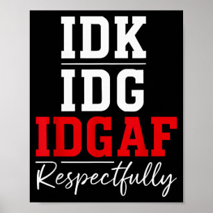 Idk I Idgaf Respectfully Funny Saying Poster