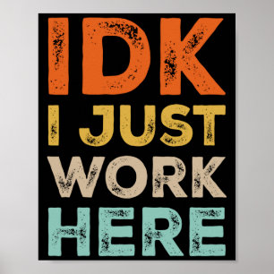 Idk I Just Work Here Funny Quote Retro Sarcastic C Poster