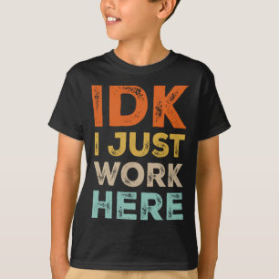 Idk I Just Work Here Funny Quote Retro Sarcastic C T-Shirt