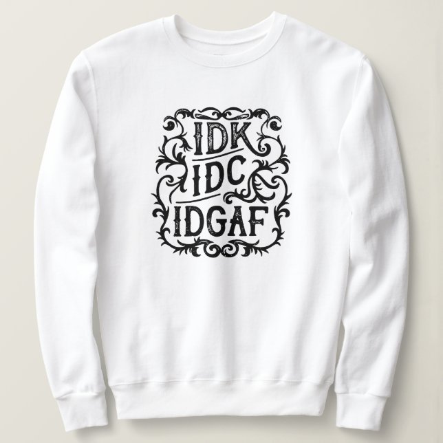 idk idc idgaf aesthetic sweatshirt (Design Front)