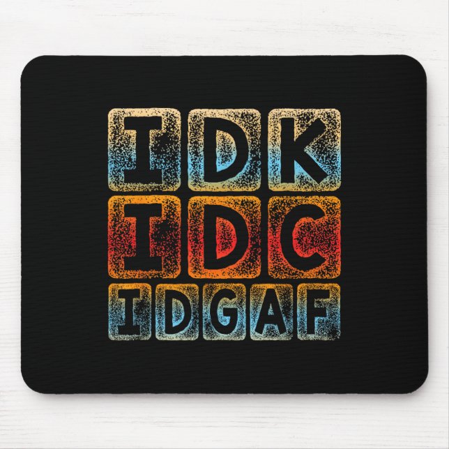 Idk Idc Idgaf Funny Sarcastic Slang Graphic - Sarc Mouse Pad (Front)