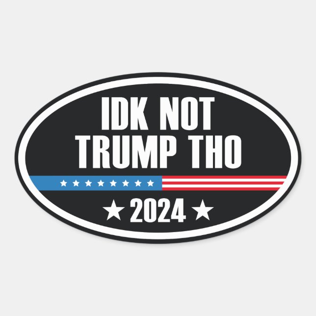 IDK Not Trump Tho 2024 Oval Sticker (Front)