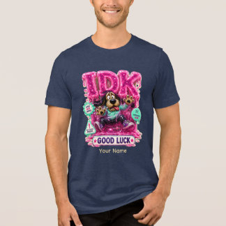 IDK Personalised Funny Sarcastic T-Shirt Tri-Blend Shirt
