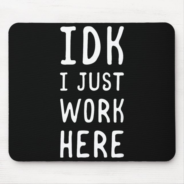 Idk Work Here Funny Sarcastic Employee Humour Quot Mouse Pad (Front)