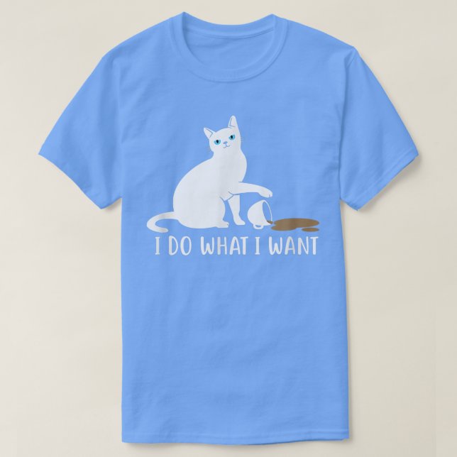 Ido what Iwant Funny Cat and Coffee  T-Shirt (Design Front)