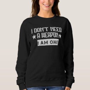 I'don't Need I Am One Karate Graphic Sweatshirt
