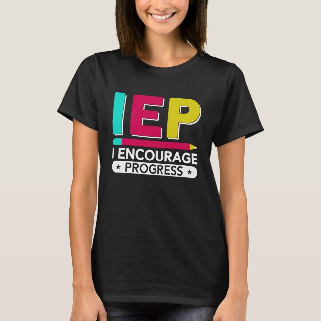 IEP I Encourage Progress Special Education School  T-Shirt (Front)