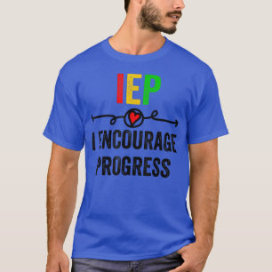 IEP I Encourage Progress Special Education School  T-Shirt