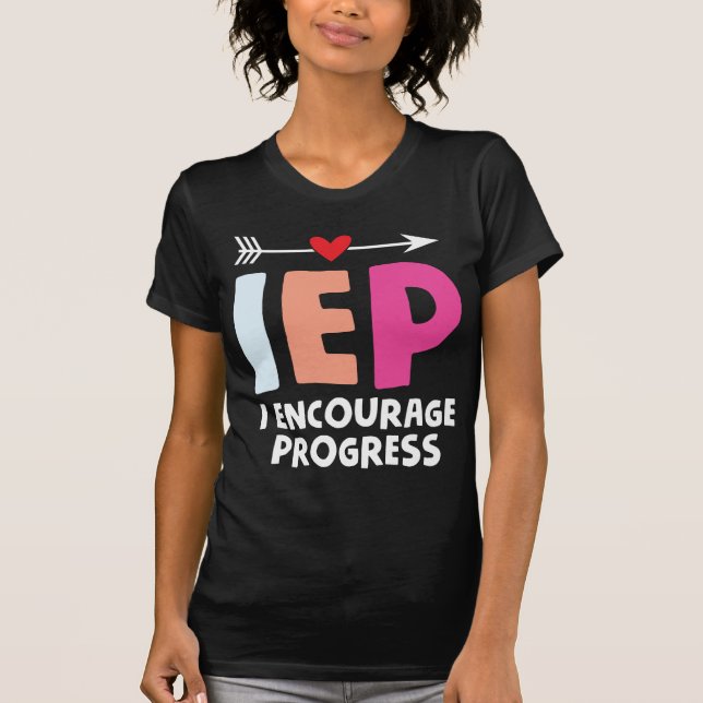 IEP I Encourage Progress Special Education Teacher T-Shirt (Front)