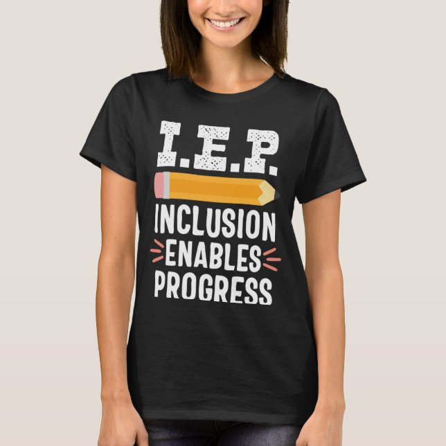 IEP Inclusion Progress Special Education School Te T-Shirt (Front)
