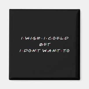 Ies Forever I Wish I Could But I Don't Want To Wom Magnet