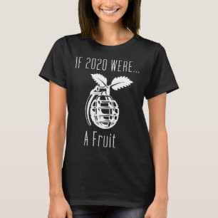If 2020 was a fruit grenade sarcastic word games T-Shirt