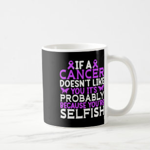 If A Cancer Doesnt Like You Its Probly - World Can Coffee Mug