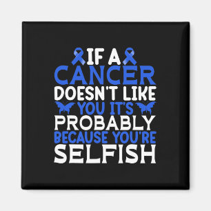If A Cancer Doesnt Like You... - World Cancer Day Magnet