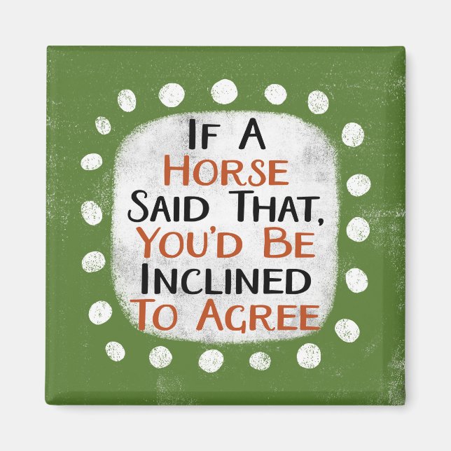 If A Horse Said That Refrigerator Magnet (Front)