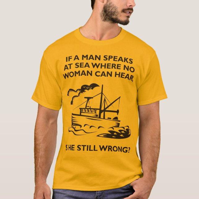 If A Man Speaks at Sea Where No Woman Can Hear T-Shirt (Front)