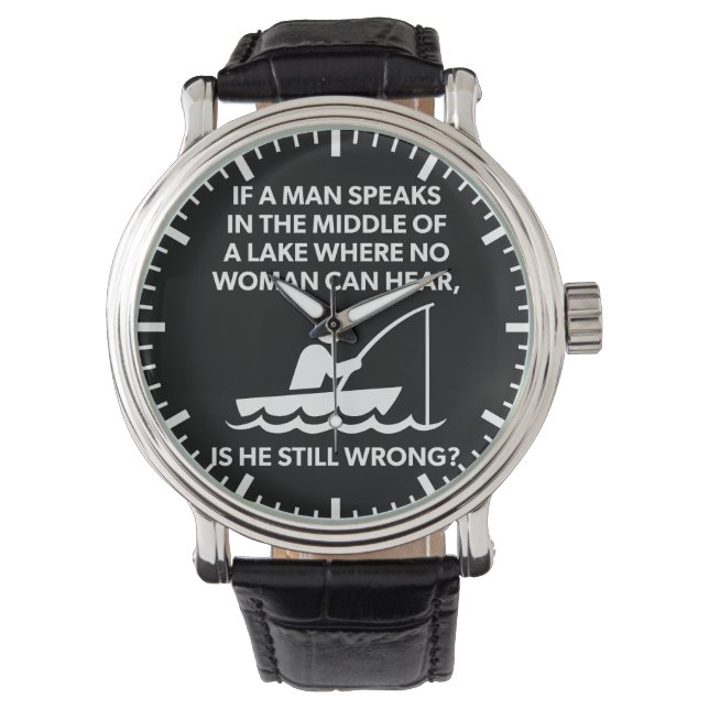If A Man Speaks In A Lake - Fishing, Funny Novelty Watch (Front)