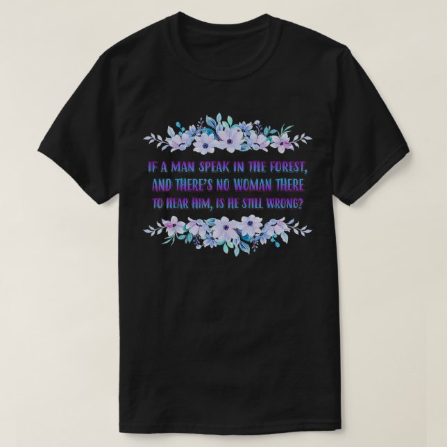 If A Man Speaks In The Forest Funny Cute  T-Shirt (Design Front)