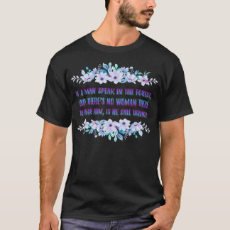 If A Man Speaks In The Forest Funny Cute T-Shirt