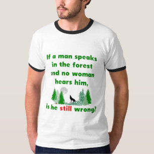 If A Man Speaks In The Forest Joking T-Shirt