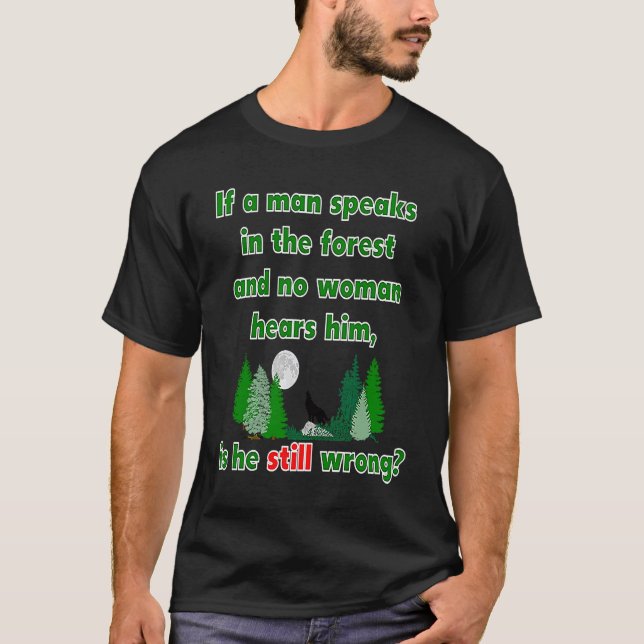 If A Man Speaks In The Forest Whimsical T-Shirt (Front)