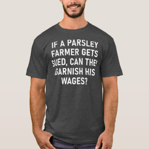 If A Parsley Farmer Gets Sued, Funny, Jokes, Sarca T-Shirt