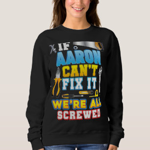 If Aaron Can't Fix It We're All Screwed Father Day Sweatshirt
