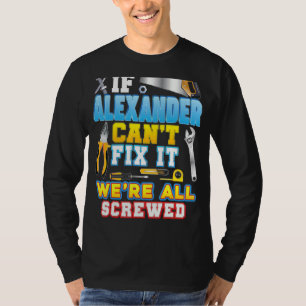 If Alexander Can't Fix It We're All Screwed Father T-Shirt
