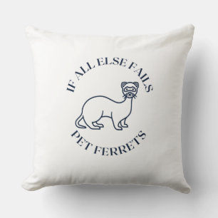 If all else fails pet ferrets cushion