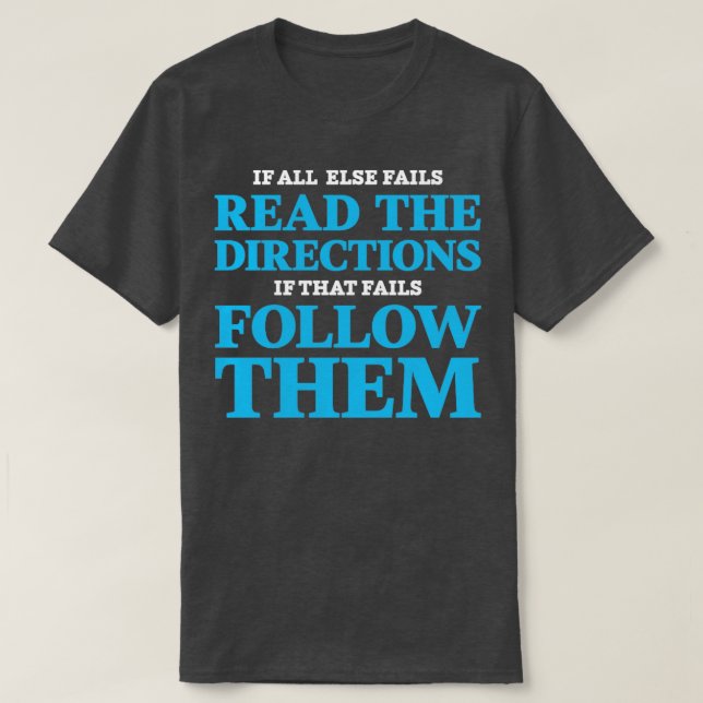 If all else fails read the directions If that fail T-Shirt (Design Front)