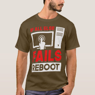 If All Else Fails Reboot Tech Support Gift T-Shirt
